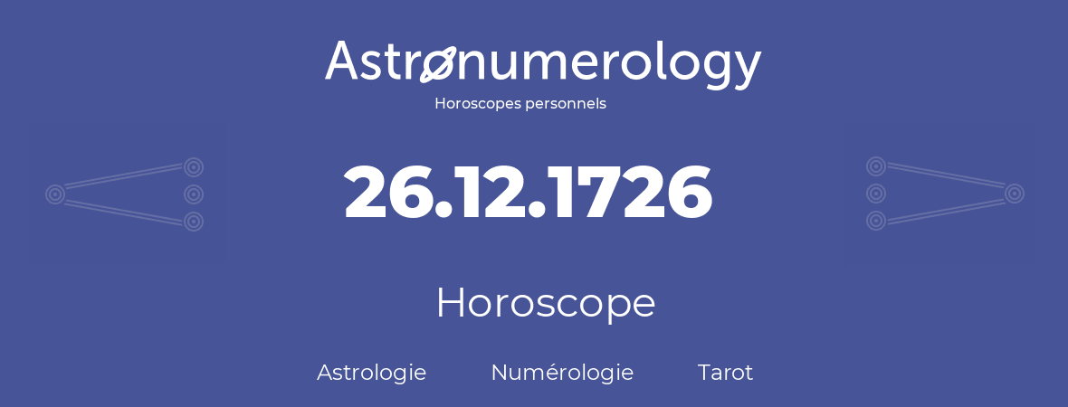 Horoscope pour anniversaire (jour de naissance): 26.12.1726 (26 Décembre 1726)