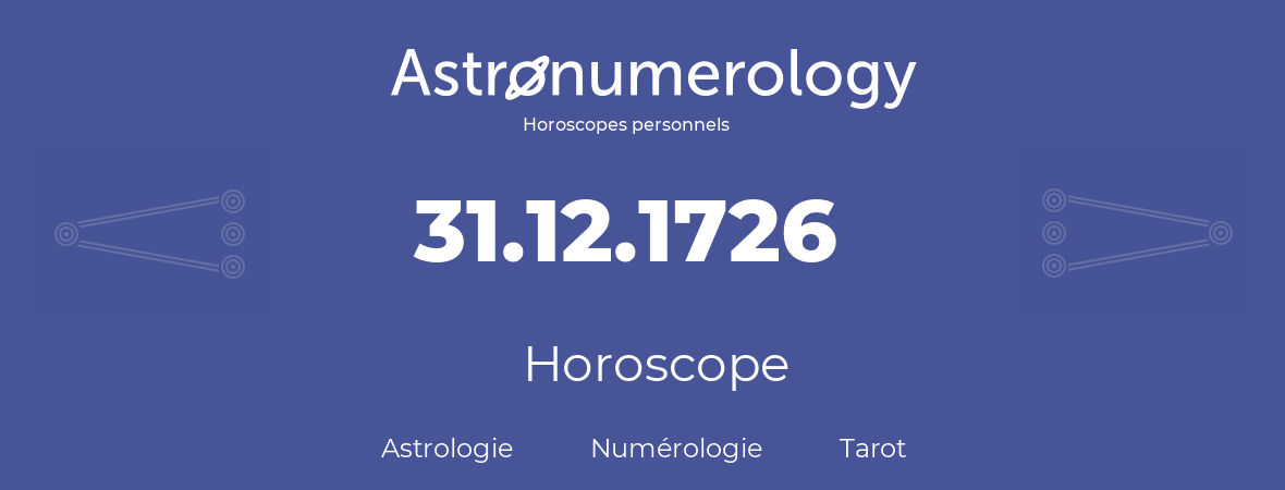 Horoscope pour anniversaire (jour de naissance): 31.12.1726 (31 Décembre 1726)