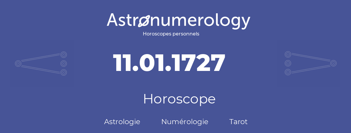 Horoscope pour anniversaire (jour de naissance): 11.01.1727 (11 Janvier 1727)