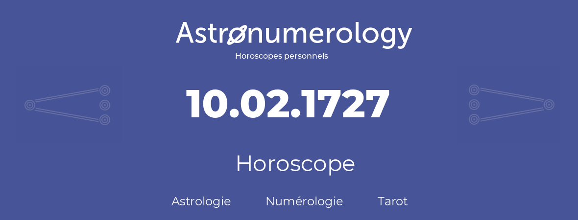 Horoscope pour anniversaire (jour de naissance): 10.02.1727 (10 Février 1727)