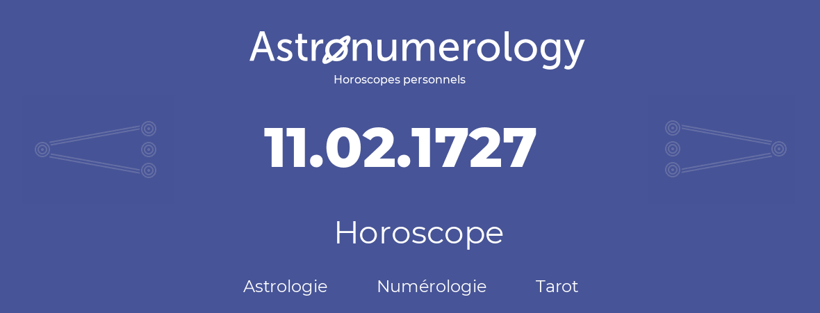 Horoscope pour anniversaire (jour de naissance): 11.02.1727 (11 Février 1727)