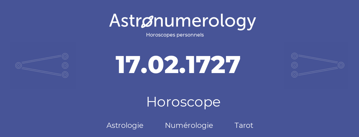 Horoscope pour anniversaire (jour de naissance): 17.02.1727 (17 Février 1727)