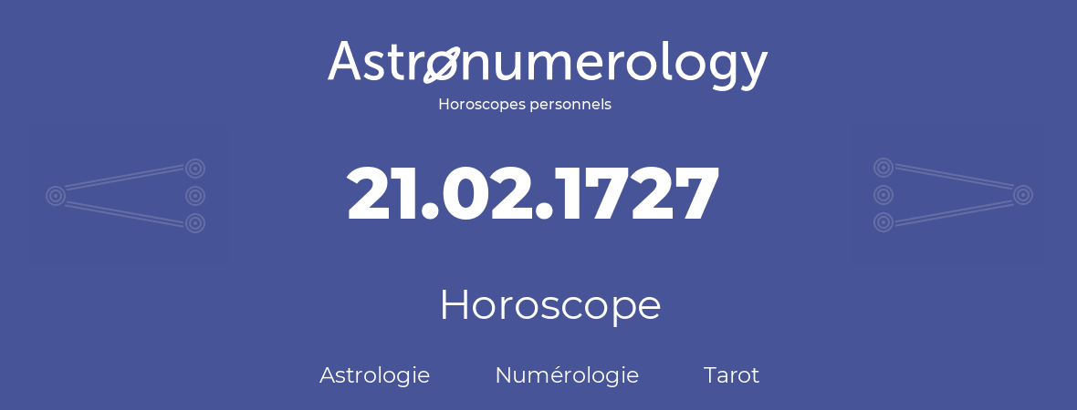 Horoscope pour anniversaire (jour de naissance): 21.02.1727 (21 Février 1727)