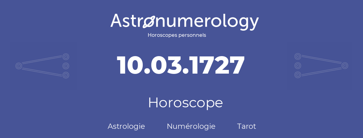 Horoscope pour anniversaire (jour de naissance): 10.03.1727 (10 Mars 1727)