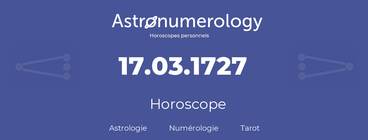 Horoscope pour anniversaire (jour de naissance): 17.03.1727 (17 Mars 1727)