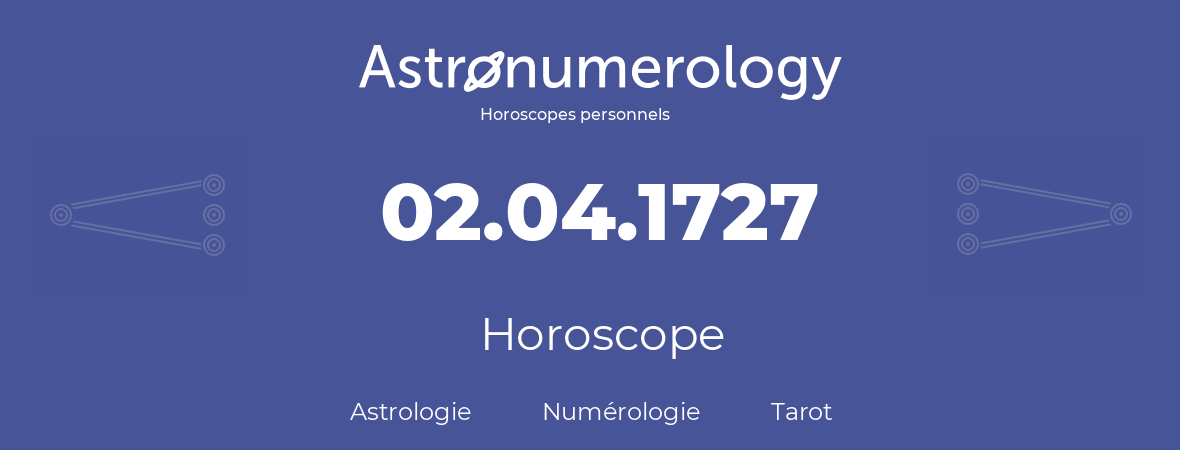 Horoscope pour anniversaire (jour de naissance): 02.04.1727 (02 Avril 1727)