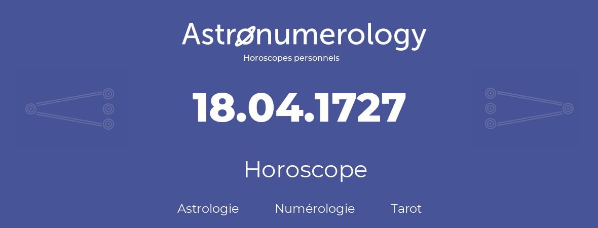 Horoscope pour anniversaire (jour de naissance): 18.04.1727 (18 Avril 1727)