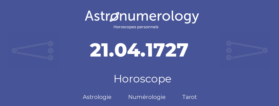 Horoscope pour anniversaire (jour de naissance): 21.04.1727 (21 Avril 1727)