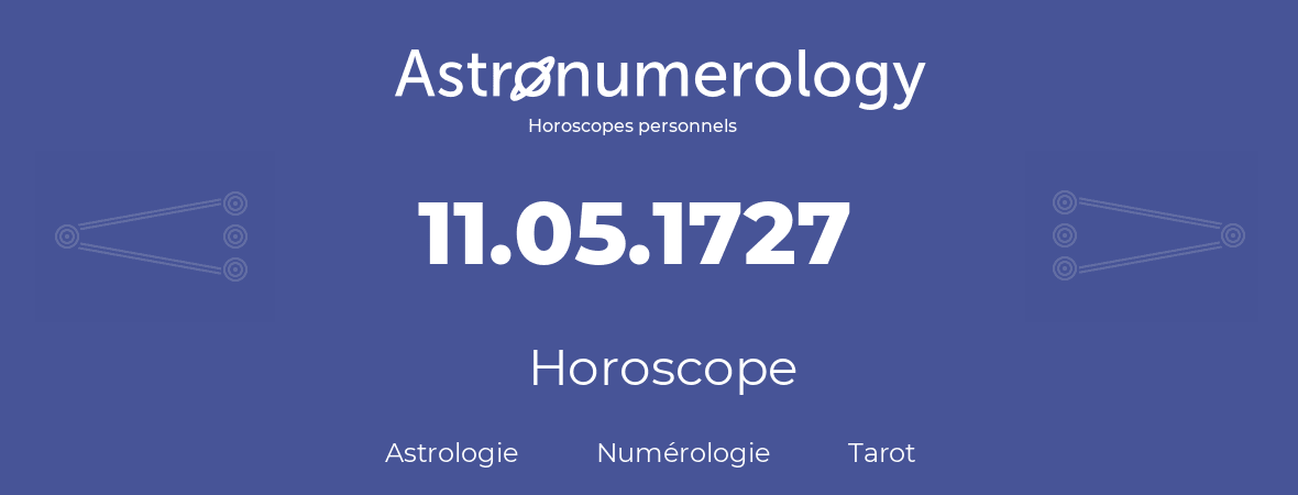 Horoscope pour anniversaire (jour de naissance): 11.05.1727 (11 Mai 1727)