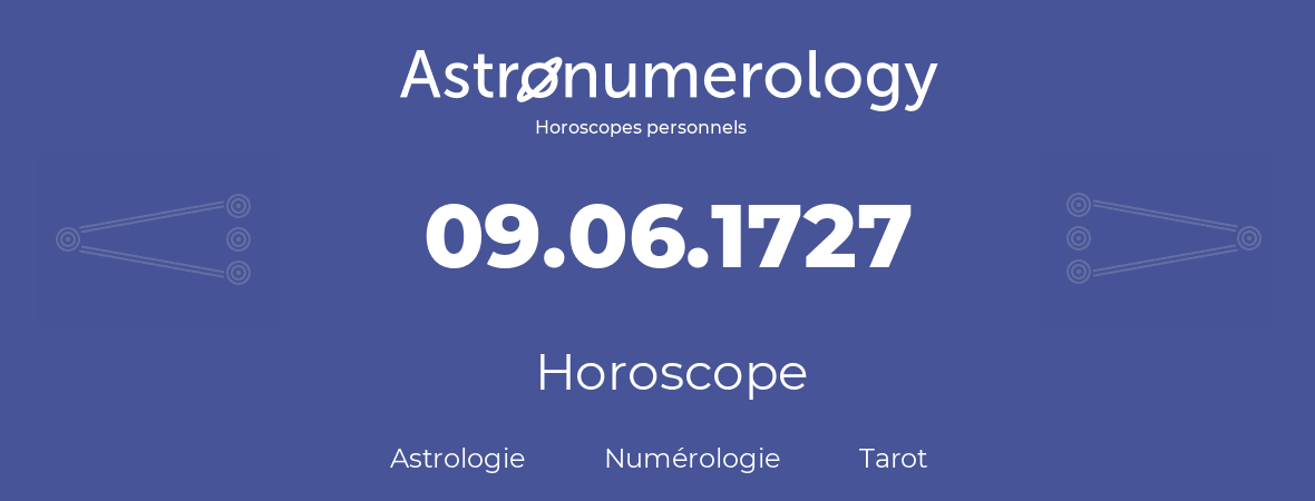 Horoscope pour anniversaire (jour de naissance): 09.06.1727 (09 Juin 1727)