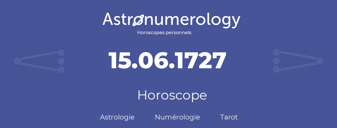 Horoscope pour anniversaire (jour de naissance): 15.06.1727 (15 Juin 1727)