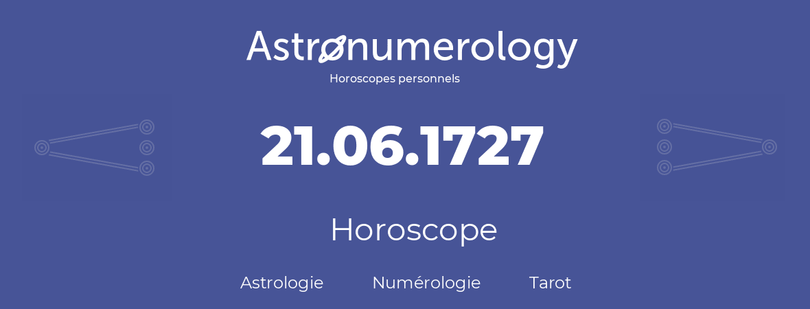 Horoscope pour anniversaire (jour de naissance): 21.06.1727 (21 Juin 1727)