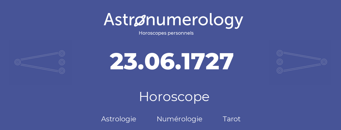 Horoscope pour anniversaire (jour de naissance): 23.06.1727 (23 Juin 1727)