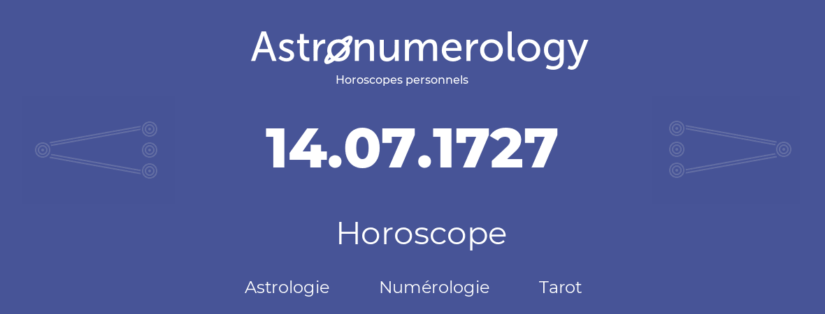 Horoscope pour anniversaire (jour de naissance): 14.07.1727 (14 Juillet 1727)