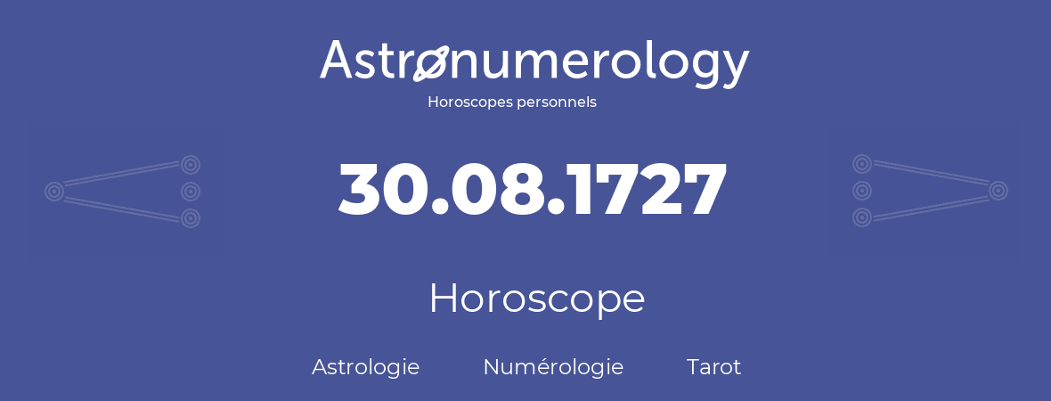 Horoscope pour anniversaire (jour de naissance): 30.08.1727 (30 Août 1727)