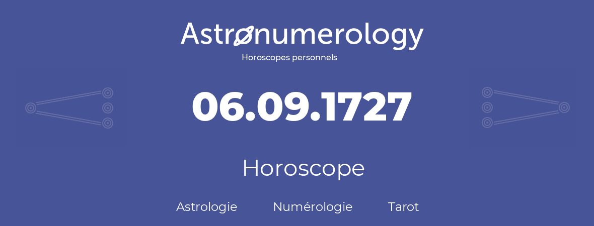 Horoscope pour anniversaire (jour de naissance): 06.09.1727 (6 Septembre 1727)