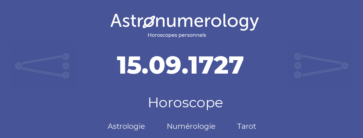 Horoscope pour anniversaire (jour de naissance): 15.09.1727 (15 Septembre 1727)