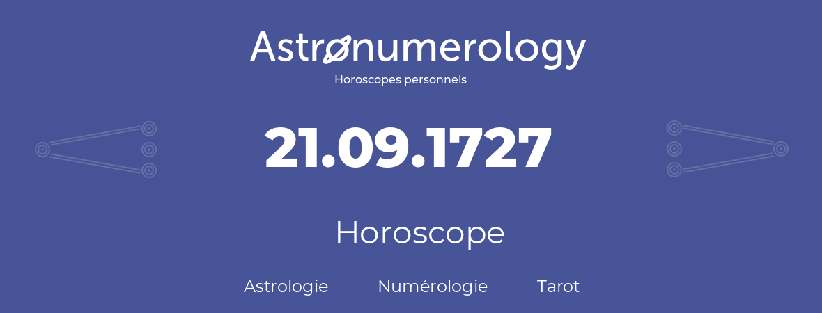 Horoscope pour anniversaire (jour de naissance): 21.09.1727 (21 Septembre 1727)