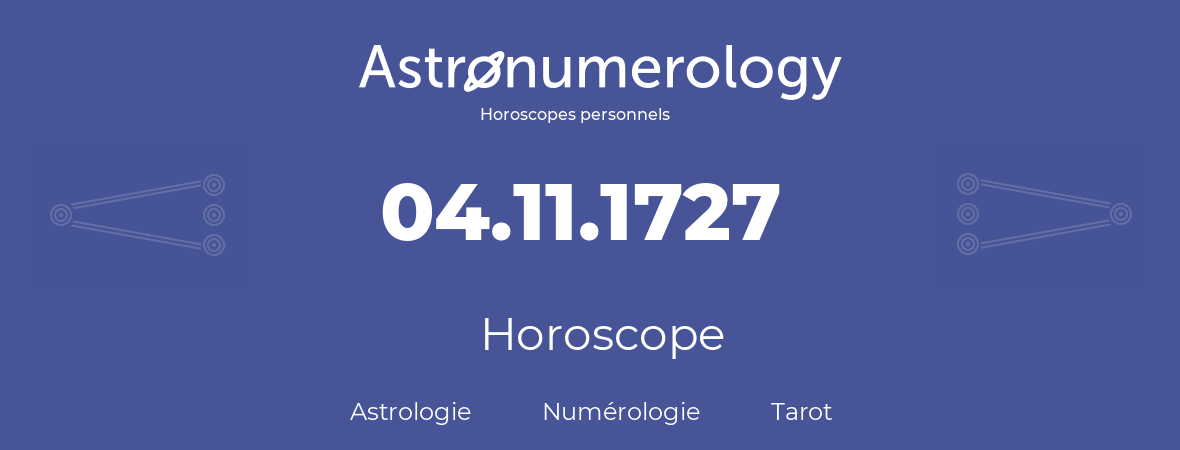 Horoscope pour anniversaire (jour de naissance): 04.11.1727 (04 Novembre 1727)