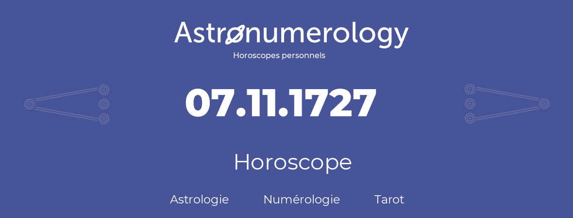 Horoscope pour anniversaire (jour de naissance): 07.11.1727 (07 Novembre 1727)