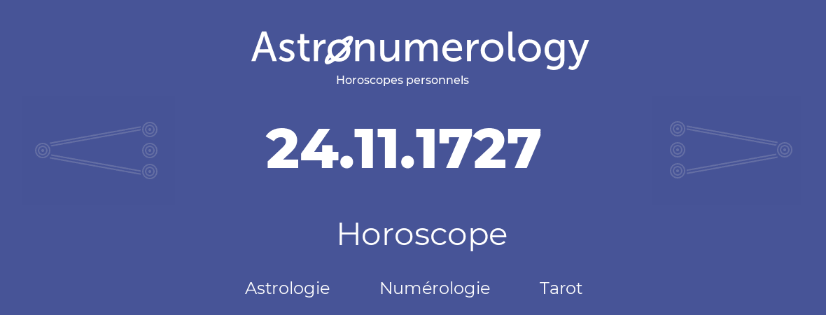 Horoscope pour anniversaire (jour de naissance): 24.11.1727 (24 Novembre 1727)