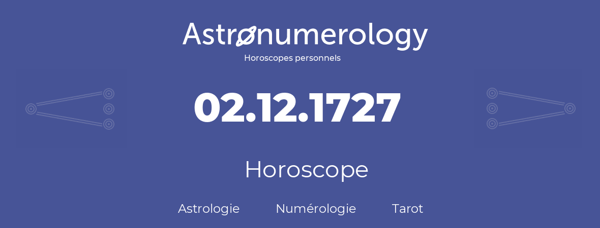 Horoscope pour anniversaire (jour de naissance): 02.12.1727 (02 Décembre 1727)