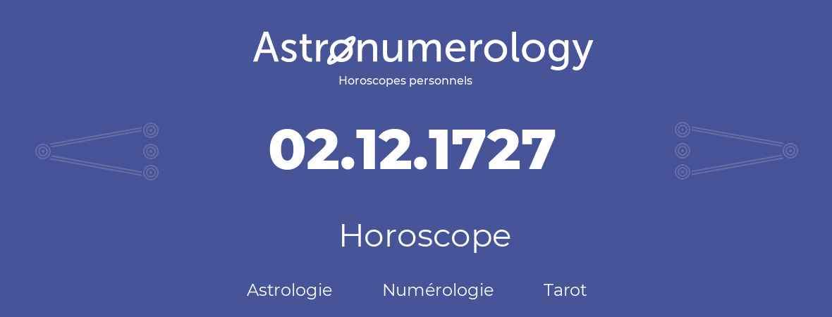 Horoscope pour anniversaire (jour de naissance): 02.12.1727 (2 Décembre 1727)