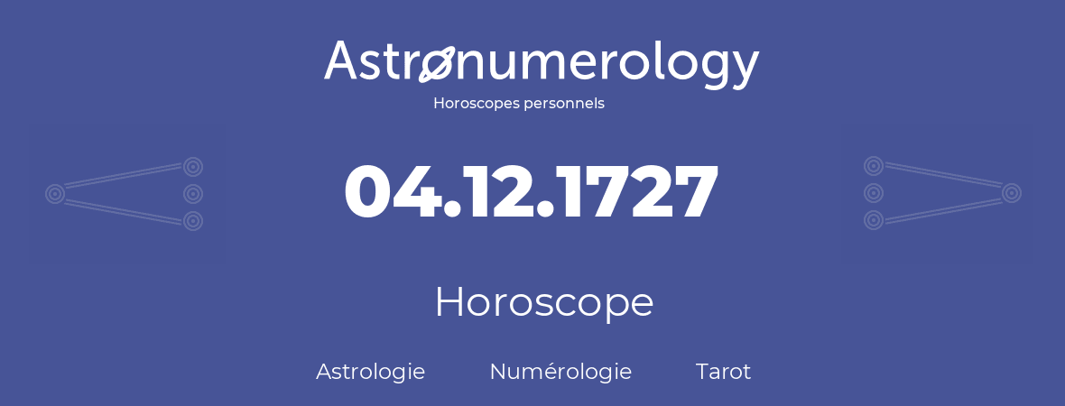 Horoscope pour anniversaire (jour de naissance): 04.12.1727 (4 Décembre 1727)