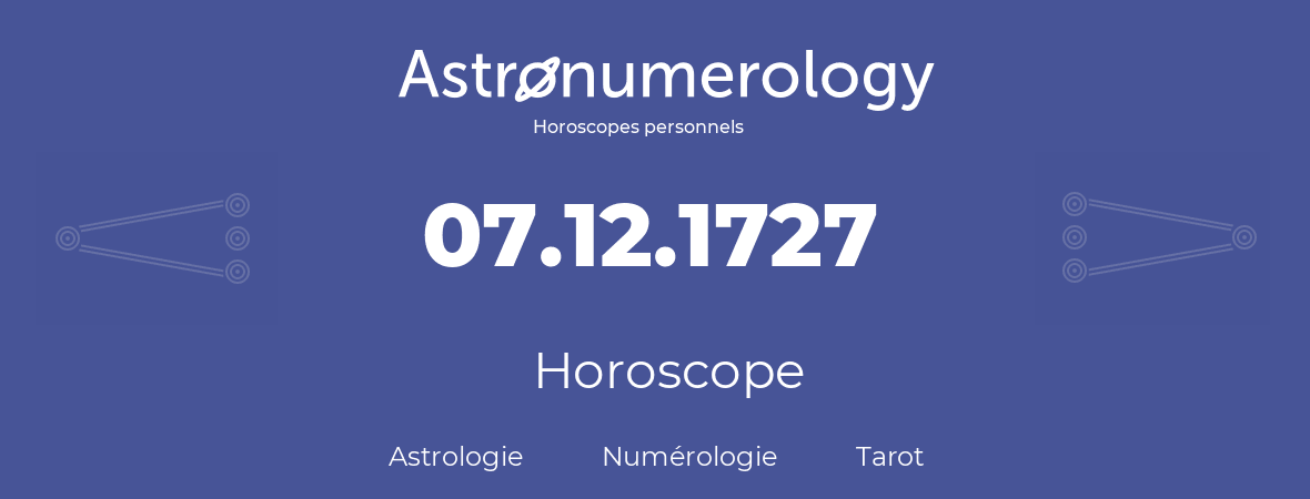 Horoscope pour anniversaire (jour de naissance): 07.12.1727 (07 Décembre 1727)