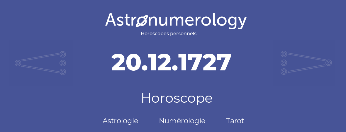 Horoscope pour anniversaire (jour de naissance): 20.12.1727 (20 Décembre 1727)
