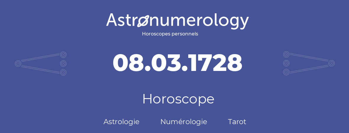 Horoscope pour anniversaire (jour de naissance): 08.03.1728 (8 Mars 1728)