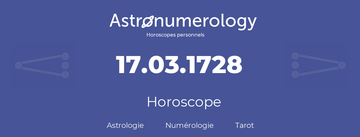 Horoscope pour anniversaire (jour de naissance): 17.03.1728 (17 Mars 1728)