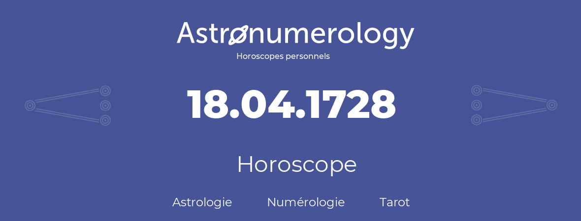Horoscope pour anniversaire (jour de naissance): 18.04.1728 (18 Avril 1728)