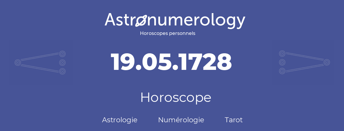 Horoscope pour anniversaire (jour de naissance): 19.05.1728 (19 Mai 1728)