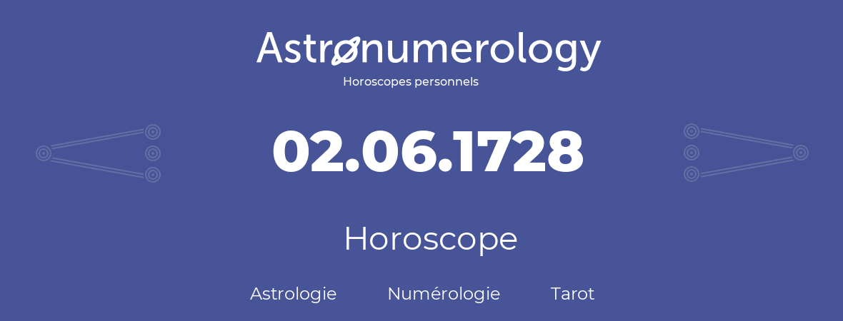 Horoscope pour anniversaire (jour de naissance): 02.06.1728 (02 Juin 1728)