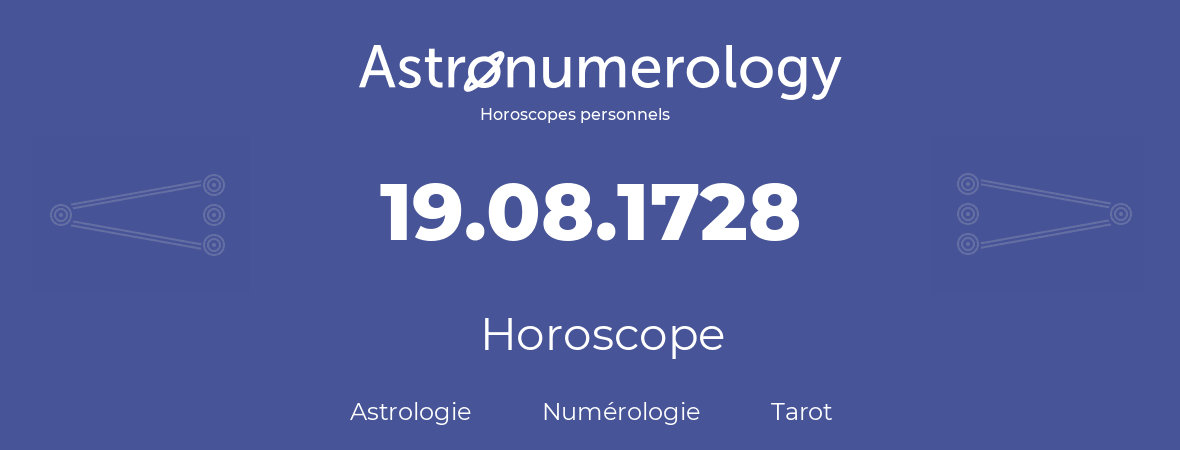 Horoscope pour anniversaire (jour de naissance): 19.08.1728 (19 Août 1728)