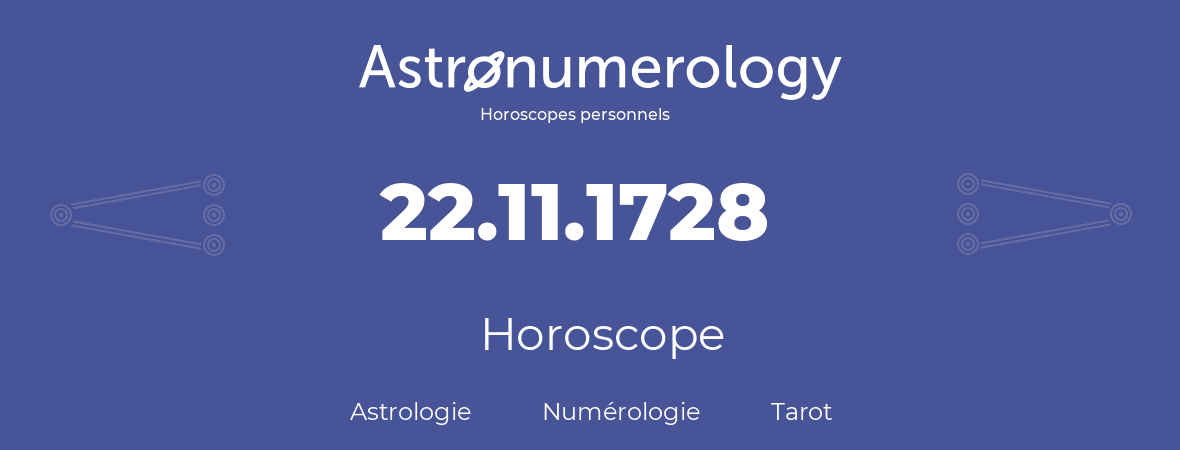 Horoscope pour anniversaire (jour de naissance): 22.11.1728 (22 Novembre 1728)