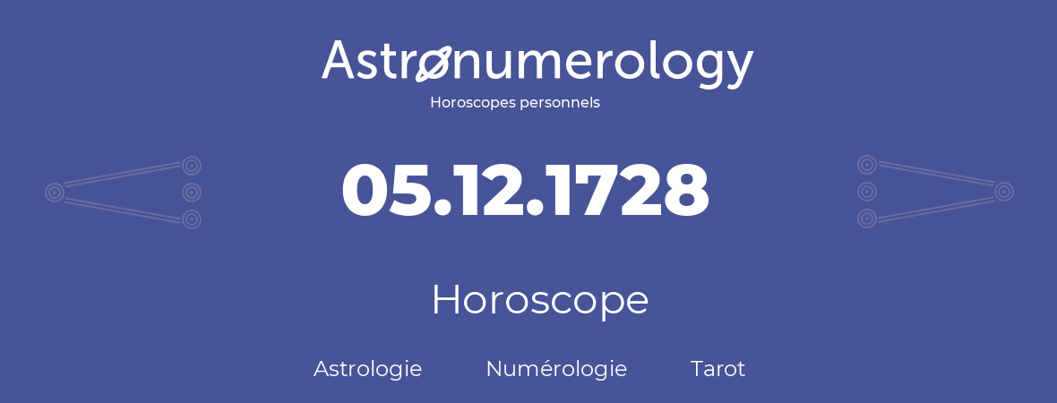 Horoscope pour anniversaire (jour de naissance): 05.12.1728 (5 Décembre 1728)