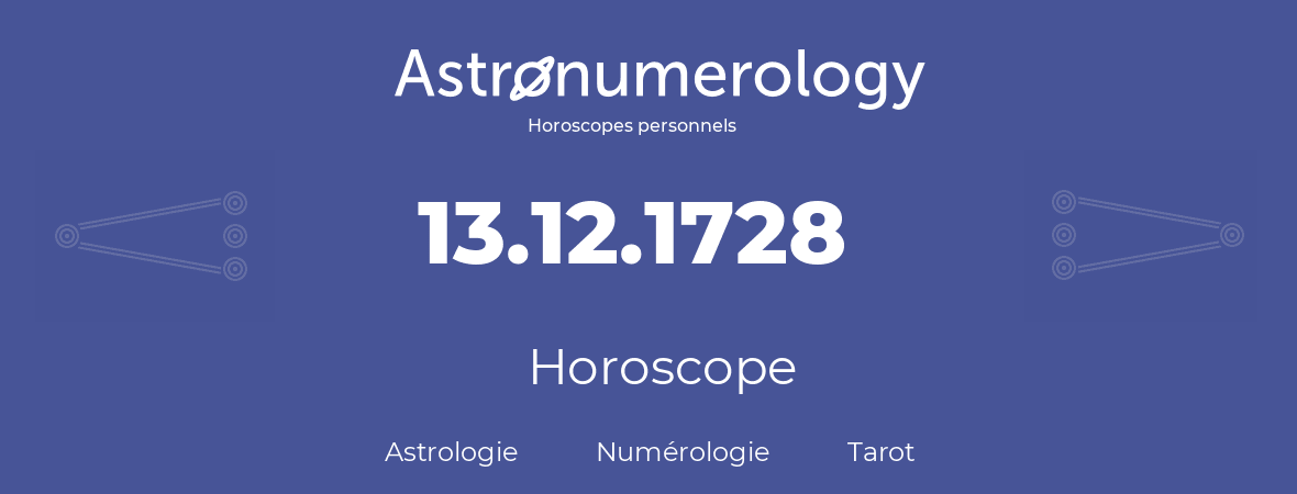 Horoscope pour anniversaire (jour de naissance): 13.12.1728 (13 Décembre 1728)