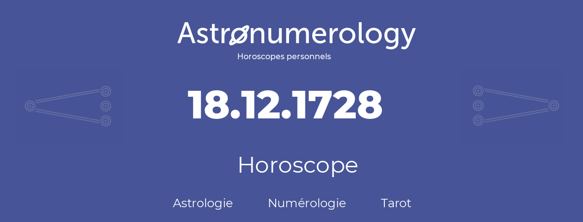 Horoscope pour anniversaire (jour de naissance): 18.12.1728 (18 Décembre 1728)