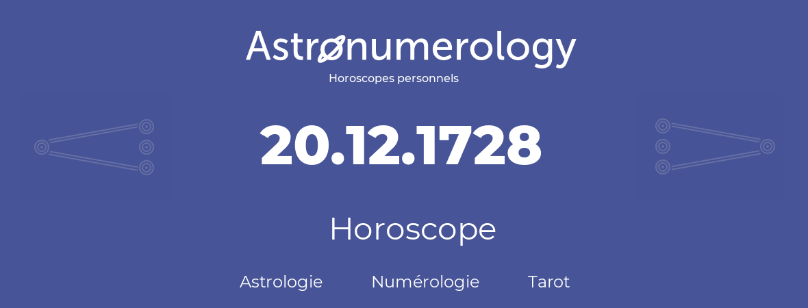 Horoscope pour anniversaire (jour de naissance): 20.12.1728 (20 Décembre 1728)