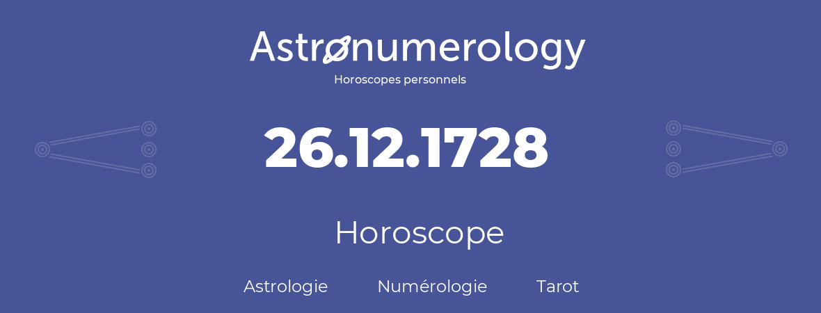 Horoscope pour anniversaire (jour de naissance): 26.12.1728 (26 Décembre 1728)