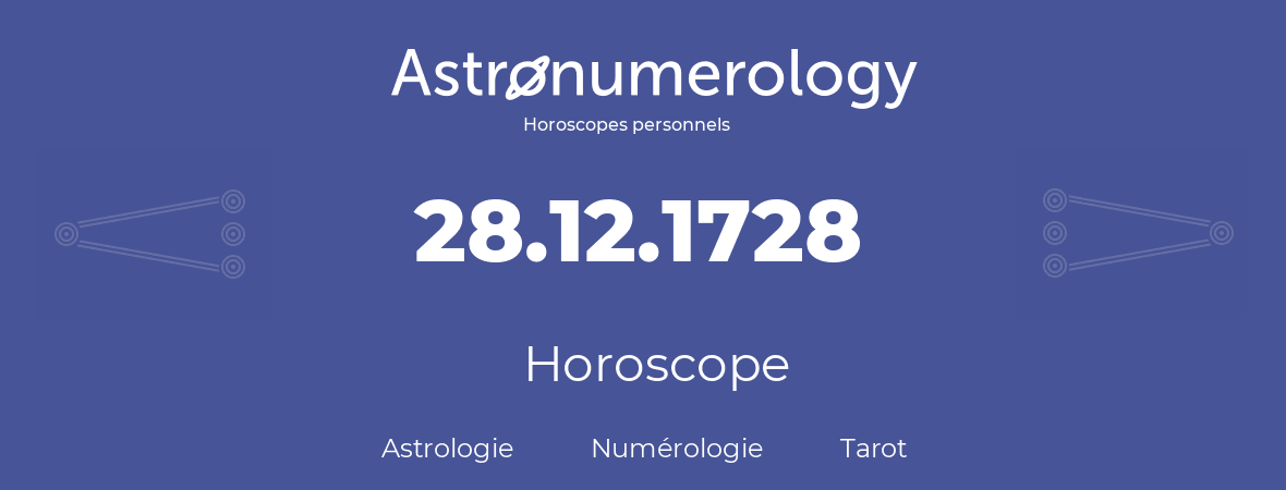 Horoscope pour anniversaire (jour de naissance): 28.12.1728 (28 Décembre 1728)