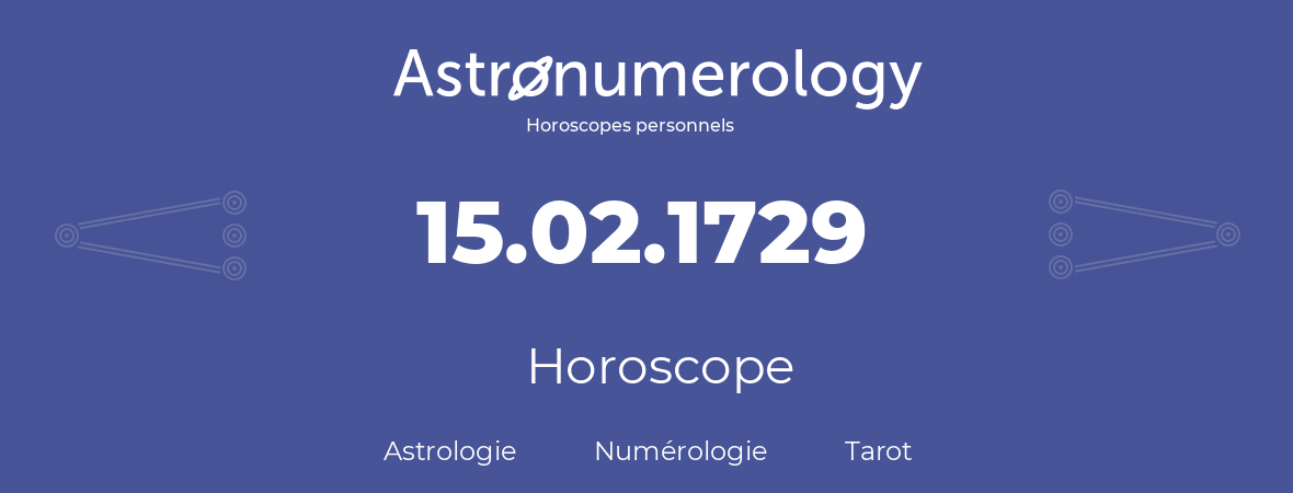 Horoscope pour anniversaire (jour de naissance): 15.02.1729 (15 Février 1729)