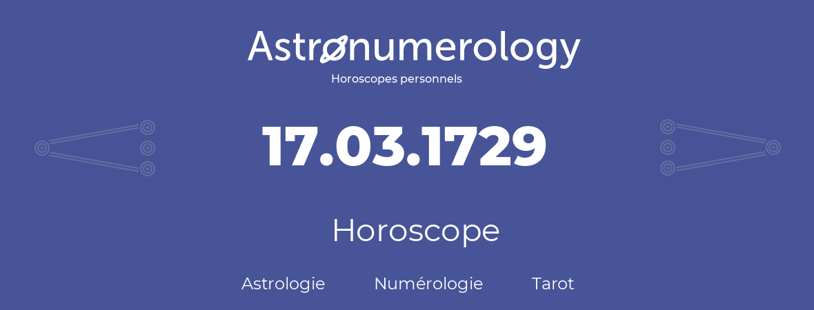 Horoscope pour anniversaire (jour de naissance): 17.03.1729 (17 Mars 1729)