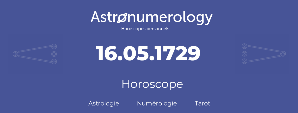 Horoscope pour anniversaire (jour de naissance): 16.05.1729 (16 Mai 1729)