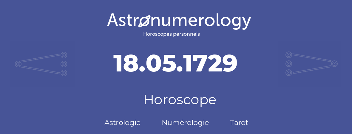 Horoscope pour anniversaire (jour de naissance): 18.05.1729 (18 Mai 1729)