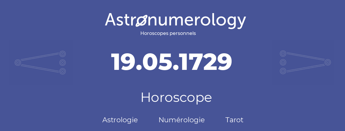 Horoscope pour anniversaire (jour de naissance): 19.05.1729 (19 Mai 1729)