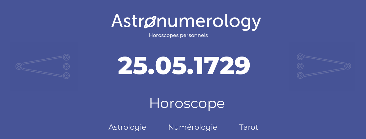 Horoscope pour anniversaire (jour de naissance): 25.05.1729 (25 Mai 1729)