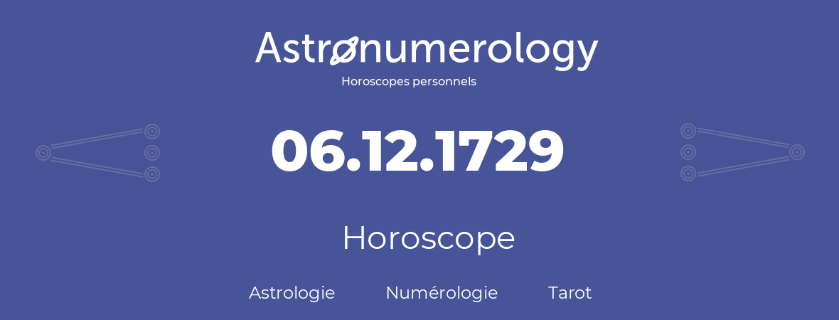 Horoscope pour anniversaire (jour de naissance): 06.12.1729 (06 Décembre 1729)